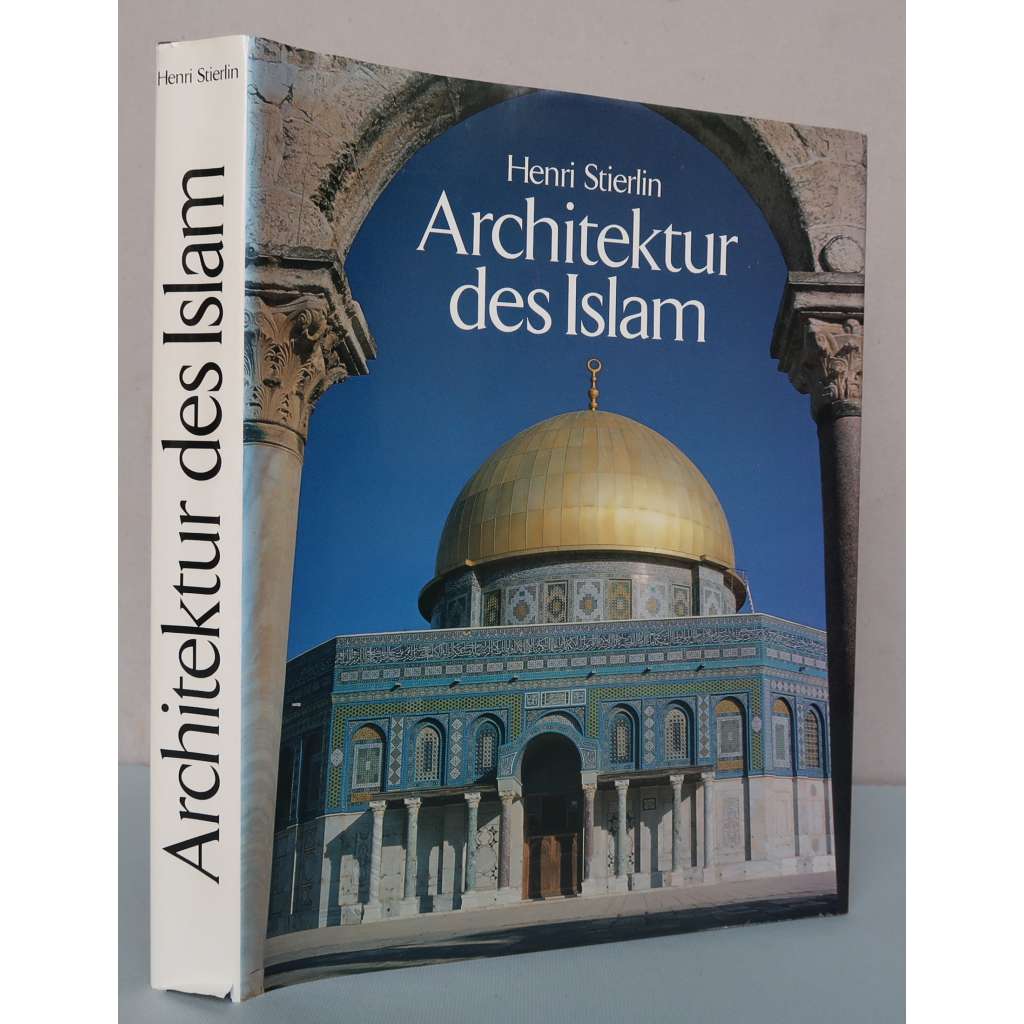 Architektur des Islam vom Atlantik zum Ganges [Architektura islámu od Atlantiku po Gangu; islámská kultura, mešity, paláce, lázně, opevnění, mauzolea ...] HOL