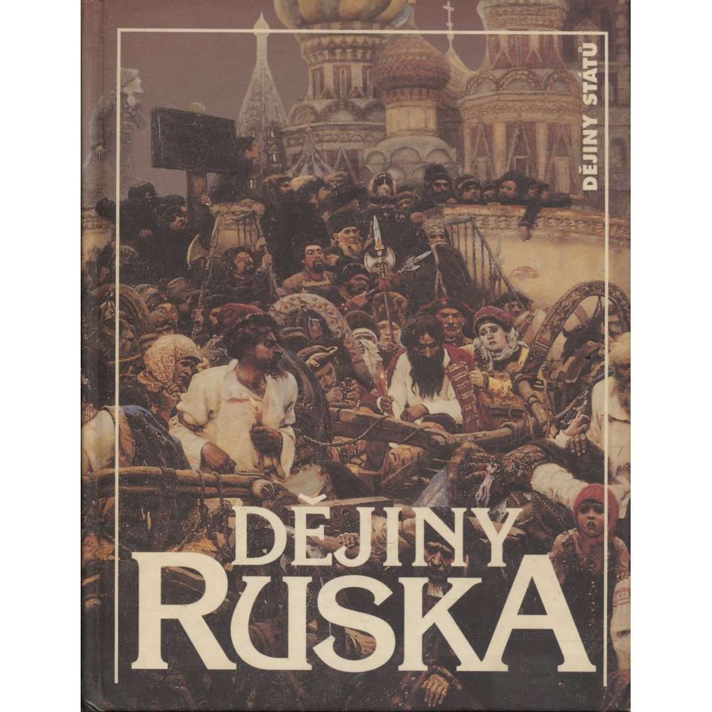 Dějiny Ruska (Rusko - edice Dějiny států, NLN; Sovětský svaz SSSR, historie, ruské panovnické dynastie, Romanovci, Rurikovci, komunistické sovětské Rusko, Sibiř) Dějiny Ruska (Rusko - edice Dějiny států, NLN; Sovětský svaz SSSR, historie, ruské panovnické dynastie, Romanovci, Rurikovci, komunistické sovětské Rusko, Sibiř)