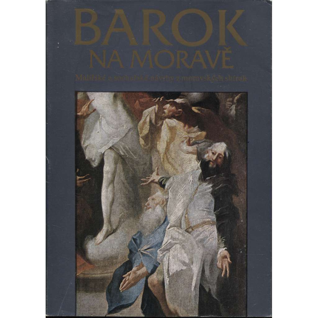 Barok na Moravě - Malířské a sochařské návrhy z moravských sbírek (baroko, sochy, sochařství, plastika, katalog výstavy)
