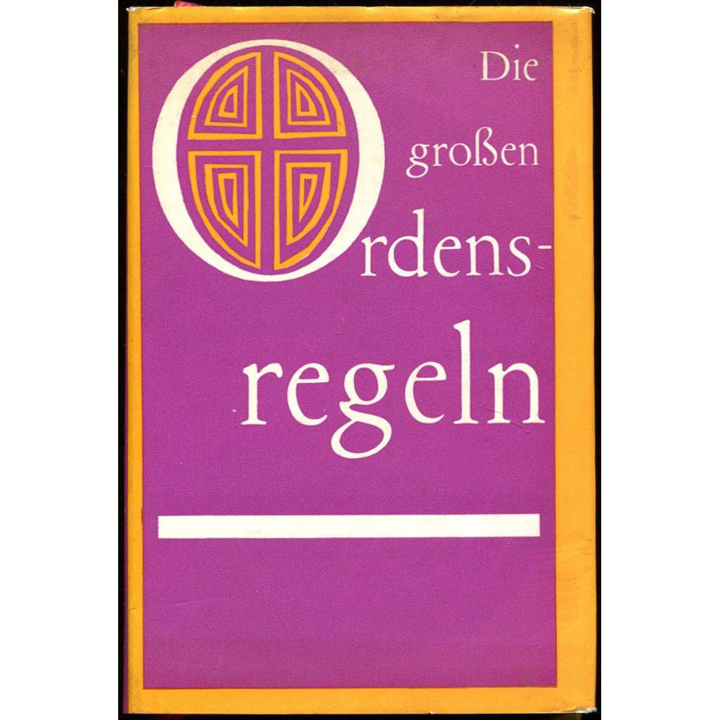 Die Grossen Ordensregeln [mnišské řády; řehole; mniši; basiliáni; augustiniáni; benediktýni; františkáni; jezuité]