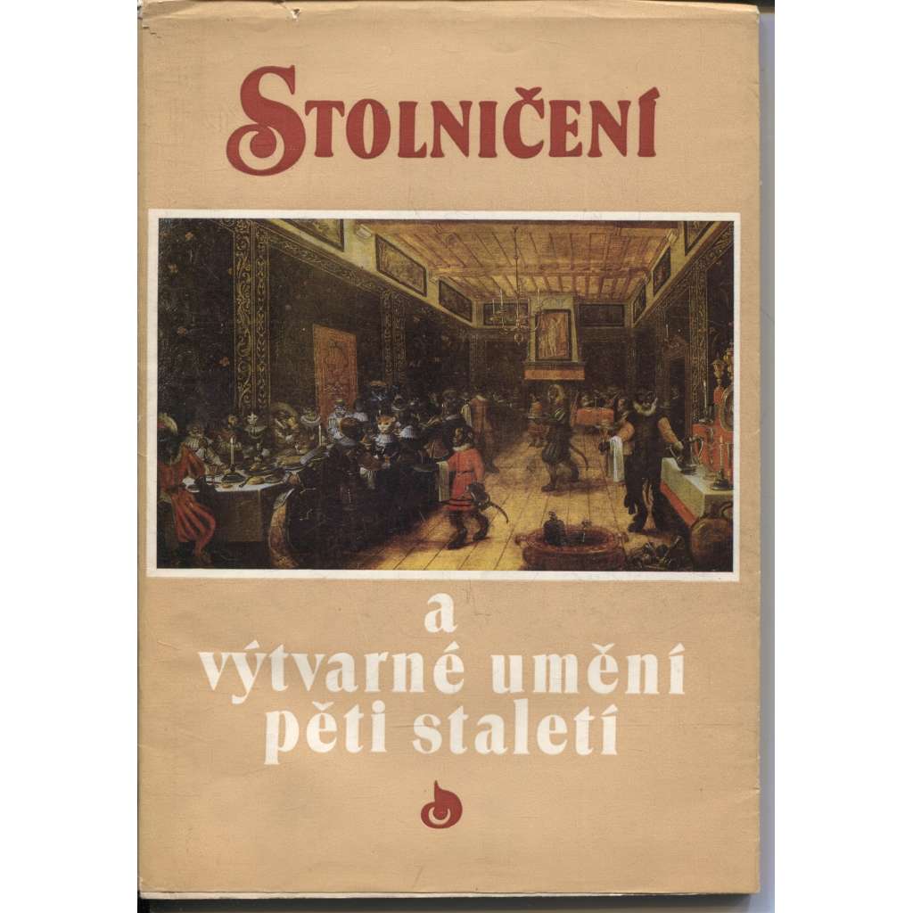 Stolničení a výtvarné umění pěti staletí [Katalog k výstavě - obrazy, stolování v novověku]