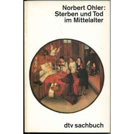 Sterben und Tot im Mittelalter [Umírání a smrt ve středověku; středověk; středověká kultura]
