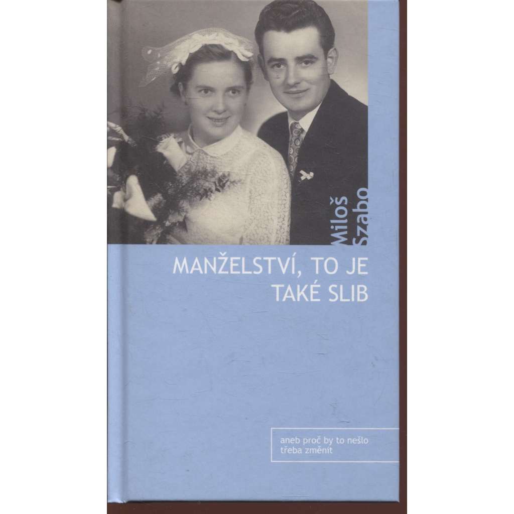 Manželství, to je také slib [Z obsahu: křesťanské pojetí manželství, katolická svatba, obřady spojené s manželstvím, vybraná čtení z Bible při svatebním obřadu atd.]