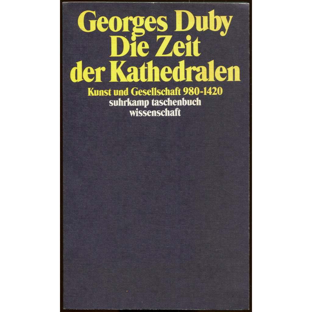 Die Zeit der Kathedralen. Kunst und Gesellschaft 980-1420 [Věk katedrál; středověk; středověké umění; architektura]