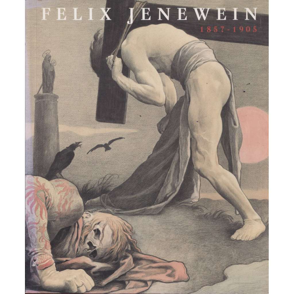 Felix Jenewein 1857-1905 (Katalog k výstavě)