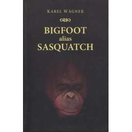 Bigfoot alias Sasquatch [spekulativní literatura]