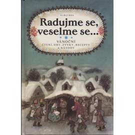 Radujme se, veselme se...Vánoční čtení, hry, recepty, zvyky a návody (Vánoce, koledy, písně pro děti)