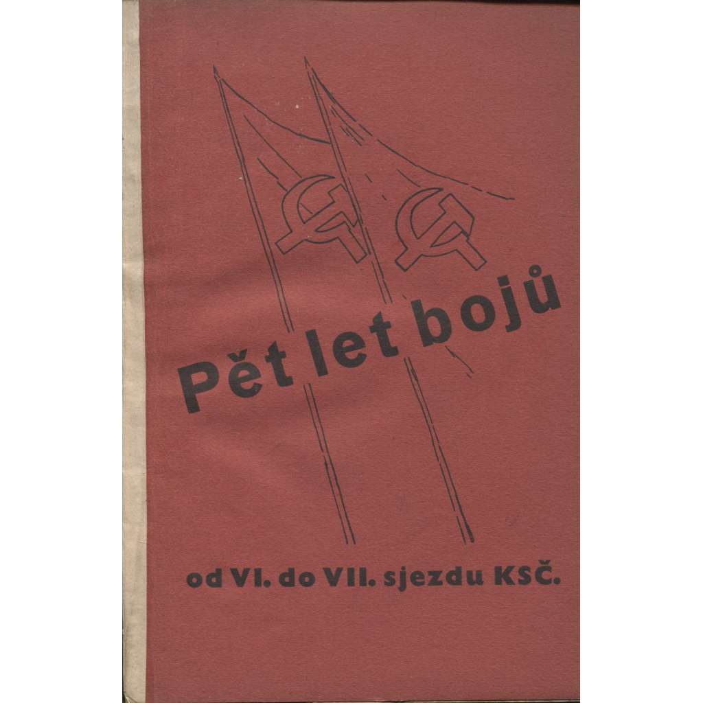 Pět let bojů od VI. do VII. sjezdu KSČ (levicová literatura, komunistická literatura)