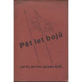 Pět let bojů od VI. do VII. sjezdu KSČ (levicová literatura, komunistická literatura)