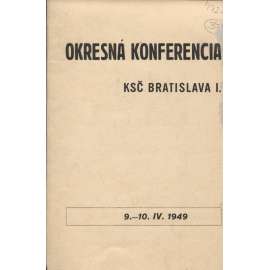 Okresná konferencia KSČ Bratislava I. (levicová literatura, komunistická literatura) - text slovensky