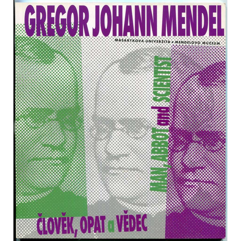 Gregor Johann Mendel: Man, Abbot and Scientist = Člověk, opat a vědec [biografie; životopis]