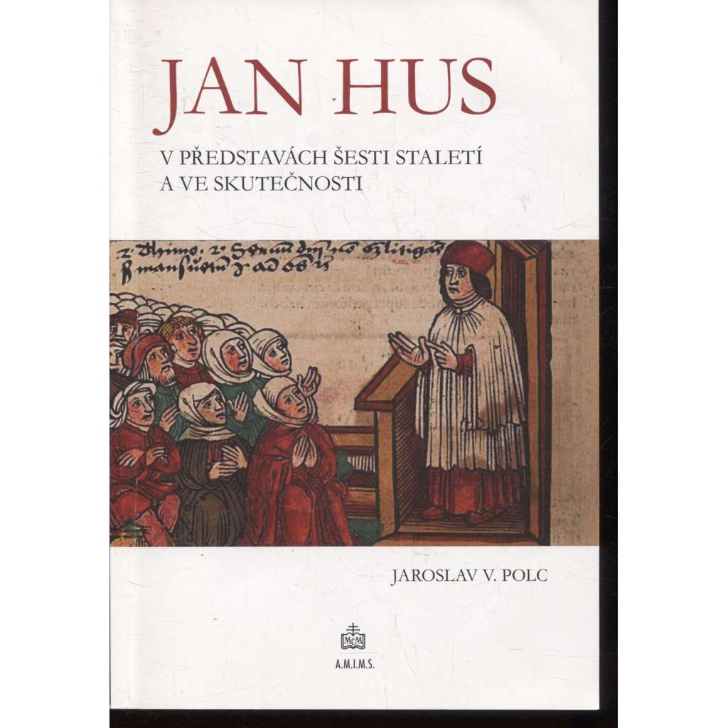 Jan Hus v představách šesti staletí a ve skutečnosti