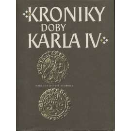 Kroniky doby Karla IV. [Karel IV. - Vlastní životopis, Kronika František Pražský, Beneš Krabice z Weitmile, Přibík Pulkava z Radenína, Marignola, Neplach]
