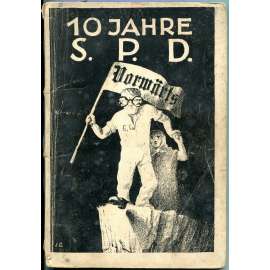 Zehn Jahre Sozialdemokratie. Was die S. P. D. von sich selber sagt [Výmarská republika; Německo; sociální demokracie]