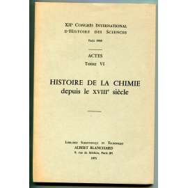 Histoire de la chimie depuis le XVIIIe siecle [= XIIe Congrés international dʾhistoire des sciences, Paris 1968; Actes; Tome VI] [dějiny vědy, přírodní vědy, chemie od 18. století ]
