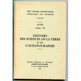 Histoire des sciences de la Terre et de lʼocéanographie [= XIIe Congrés international dʾhistoire des sciences, Paris 1968; Actes; Tome VII][dějiny vědy, vědy o Zemi, geologie, geografie, hydrologie, oceánografie]