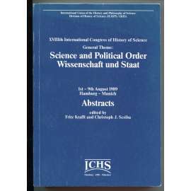 Science and Political Order / Wissenschaft und Staat  [= XVIIIth International Congress of History of Science, 1st-9th August 1989, Hamburg – Munich; Abstracts][dějiny a filosofie vědy, politika vědy a výzkumu]