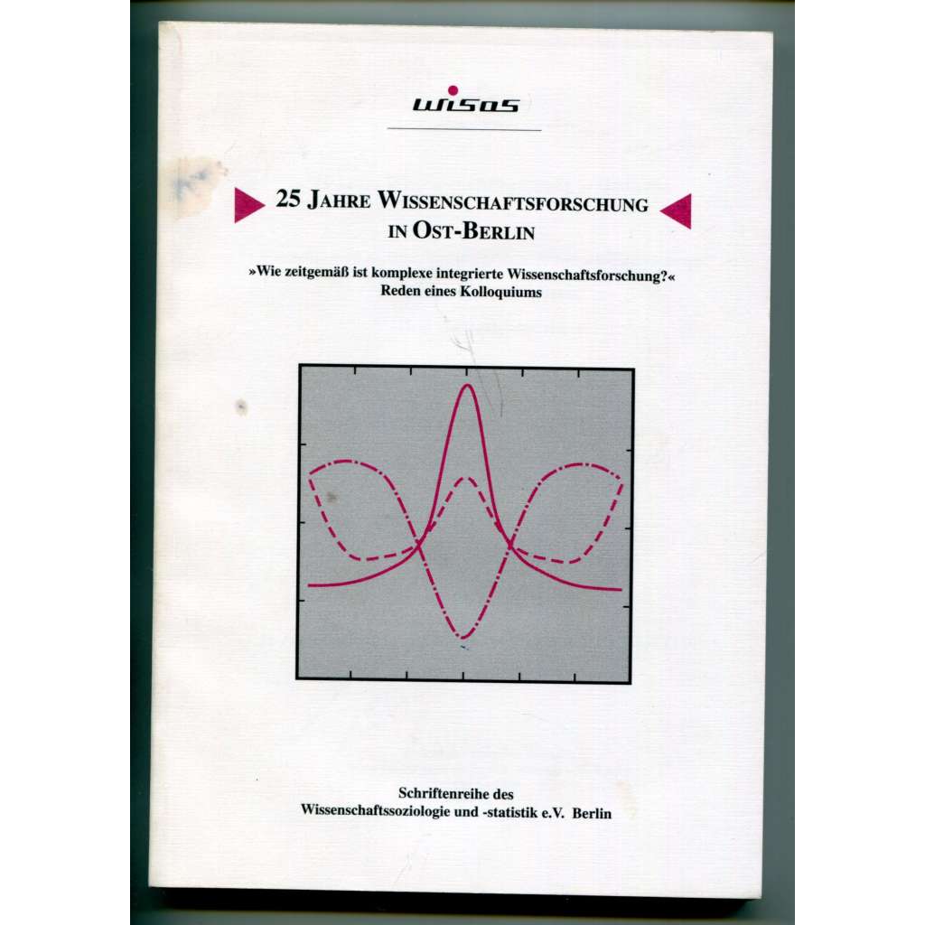 25 Jahre Wissenschaftsforschung in Ostberlin: „Wie zeitgemäß ist komplexe intgrierte Wissenschaftsforschung?“ [metavěda, dějiny vědy, věda o vědě ve východním Berlíně]