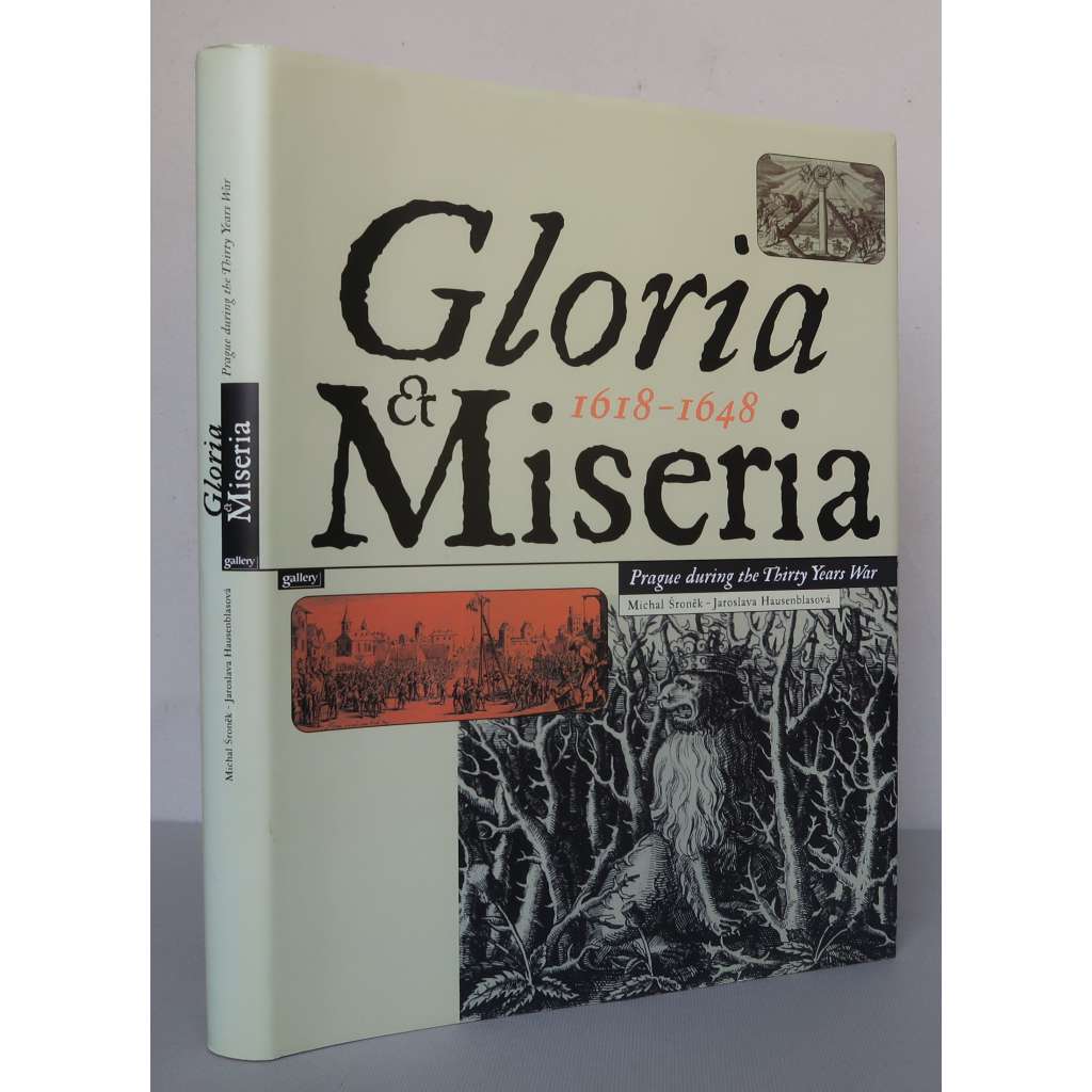 Gloria et Miseria 1618-1648: Prague during the Thirty Years War [Praha v době Třicetileté války, Třicetiletá válka, česká historie, kulturní a sociální dějiny, mj. bitva na Bílé hoře, císař Matyáš, Sadeler, Hollar, Škréta, Hering)]
