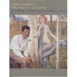 České malířství přelomu 19. a 20. století ve sbírce Západočeské galerie v Plzni (Plzeň) - katalog výstavy
