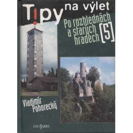 Tipy na výlet po rozhlednách a starých hradech 5 [průvodce na výlety; rozhledny; hrady, zříceniny]
