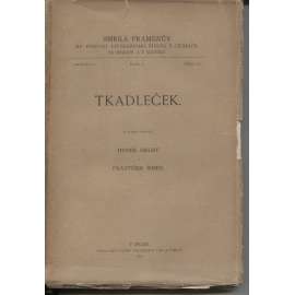 Tkadleček [vědecká edice, transliterace, - Sbírka pramenův ku poznání literárního života v Čechách]
