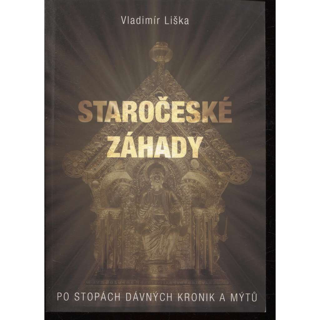 Staročeské záhady. Po stopách dávných kronik a mýtů Staročeské záhady. Po stopách dávných kronik a mýtů