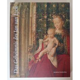 Das Geheimnis des Jan van Eyck. Die frühen niederländischen Zeichnungen und Gemälde in Dresden [raně nizozemské / vlámské malířství, severská renesance, katalog] HOL