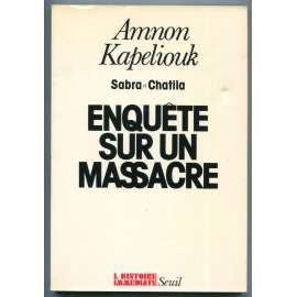 Sabra et Chatila. Enquete sur un massacre [masakr v Sabře a Šatíle 1982, masakr palestinských Arabů, Arabsko-Izraelský spor, palestinsko-izraelský konflikt, Libanonská občanská válka ]