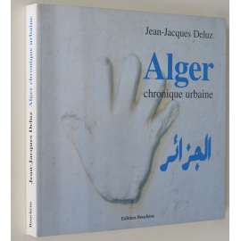 Alger. Chronique urbaine [Alžír; Alžírsko; urbanismus; architektura]