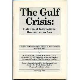 The Gulf Crisis: Violation of International Humanitarian Law [Kuvajt; Irák; Válka v Zálivu; lidská práva; 1990-1991]