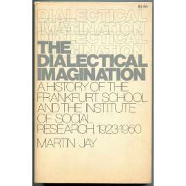 The Dialectical Imagination: A History of the Frankfurt School and the Institute of Social Research [frankfurtská škola]