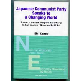 Japanese Communist Party Spaeks to a Changing World: Toward a Nuclear Weapons Free World and an Economy Governed by Rules [politika, Japonsko, Japonská komunistická strana]