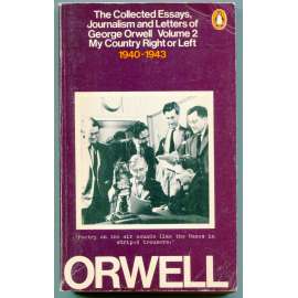 My Country Right or Left 1940-1943 [= The Collected Essays, Journalism and Letters of George Orwell, Volume II][anglická literatura, G. Orwell: reportáže, eseje, korespondence, druhá světová válka]