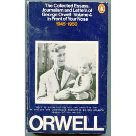 In Front of Your Nose 1945-1950 [= The Collected Essays, Journalism and Letters of George Orwell, Volume IV]