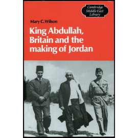 King Abdullah, Britain and the Making of Jordan [Jordánsko; Zajordánsko; dějiny, historie Jordánska; král Abdalláh I.]
