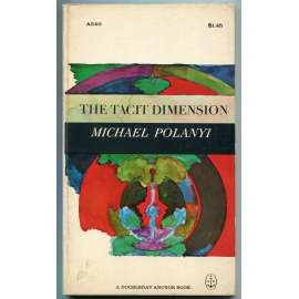The Tacit Dimension [= A Doubleday Anchor Book, Philosphy; A540] [filosofie, filozofie vědy, "tiché poznání"]