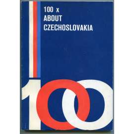 100 x about Czechoslovakia [Československo, Československá socialistická republika - správa, ekonomie, sociální situace - přehled, propaganda]