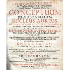 Eximii D. Petri Bessaei [...] Conceptuum Praedicabilium Nucleus Aureus [1712; kázání; homilie; teologie; staré tisky]