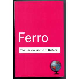The Use and Abuse of History. Or how the past ist taught to children [využití a zneužití historie, aneb jak se děti učí o minulosti; výuka dějepisu, výklad a desinterpretace dějin