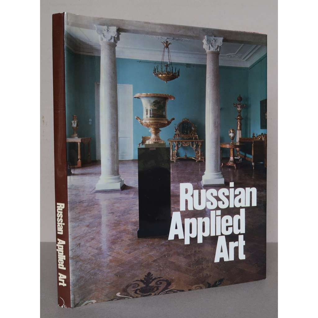 Russian Applied Art. Eighteenth to Early Twentieth Century (The Russian Museum, Leningrad)  [ruské dekorativní a užité umění, Státní ruské muzeum Petrohrad - sbírky]