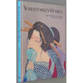 Yoshitoshi's Women: The Woodblock Print Series "Fuzoko Sanjuniso" [japonské umění; Japonsko; dřevořezy]