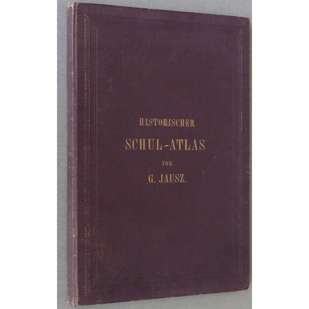 Historisch-geographischer Schul-Atlas für Gymnasien [1872; 32 map; školní historický atlas; historické mapy; historie]