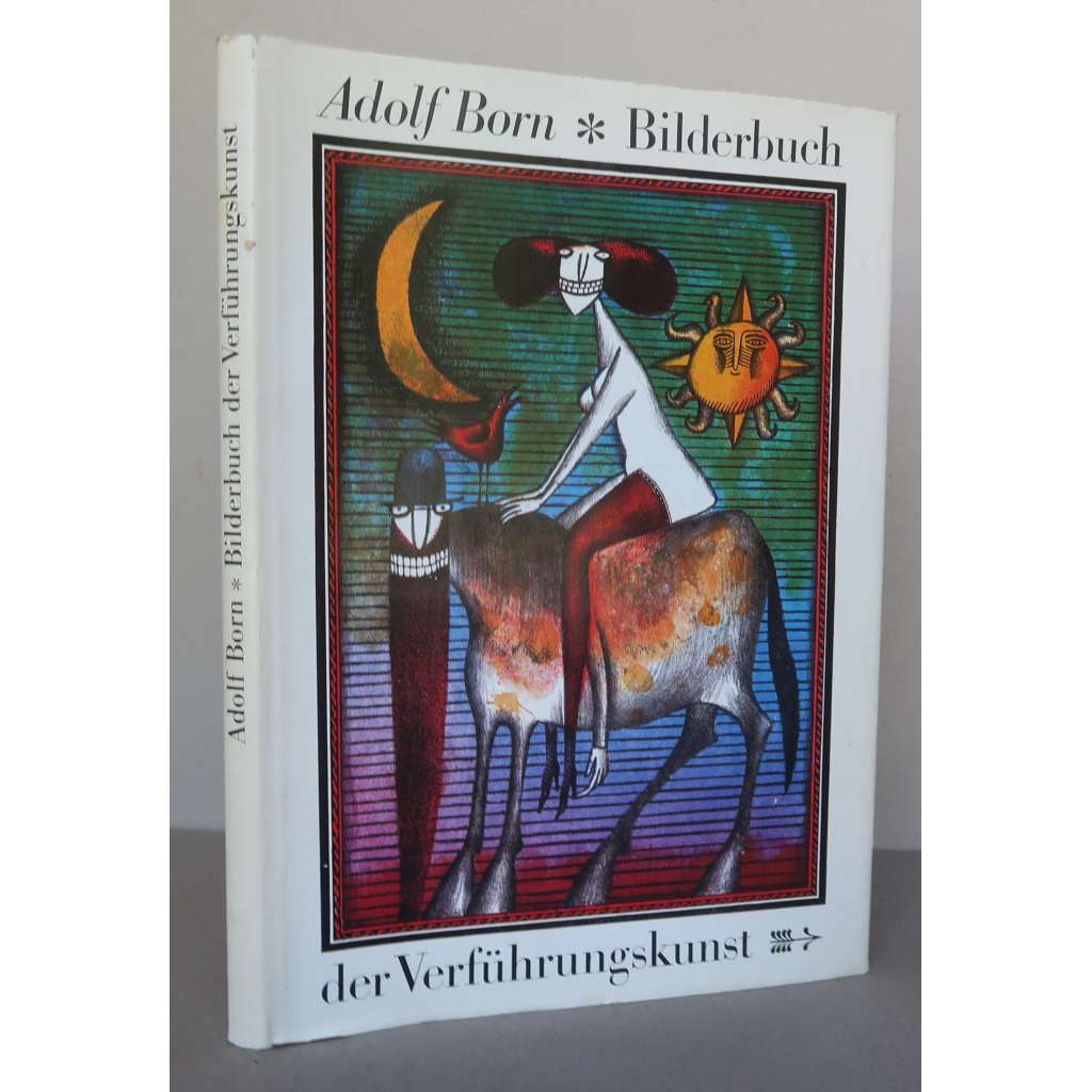 Bilderbuch der Verführungskunst. Mit einigen Empfehlungen für angehende Liebhaber von Lothar Kusche [umění svádění v obrazech; grafika, karikatura, satira, Adolf Born]