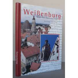 Weißenburg. Bilder einer fränkischen Stadt [Weißenburg im Aualafeld / am Nordgau /am Sand / in Bayern, Mittelfranken; dějiny města, střední Franky]