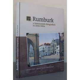 Rumburk v historických fotografiích / Rumburk in alten Fotos [Rumburk / Rumburg, severní Čechy, Ústecký kraj, staré pohlednice a fotografie, dějiny města ]
