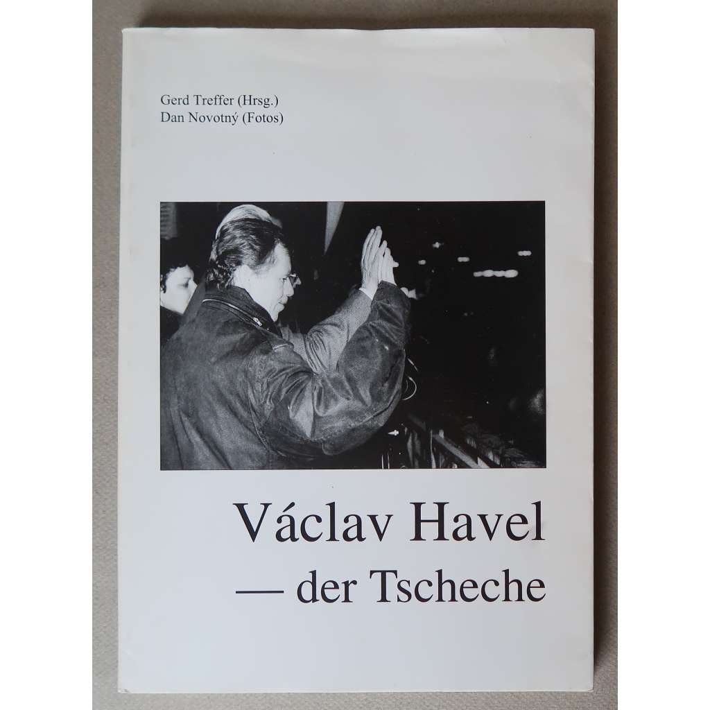 Václav Havel – der Tscheche. Mensch, Literat, Staatsmann [československý / český prezident Václav Havel, dokumentární fotografie, portréty, biografie]