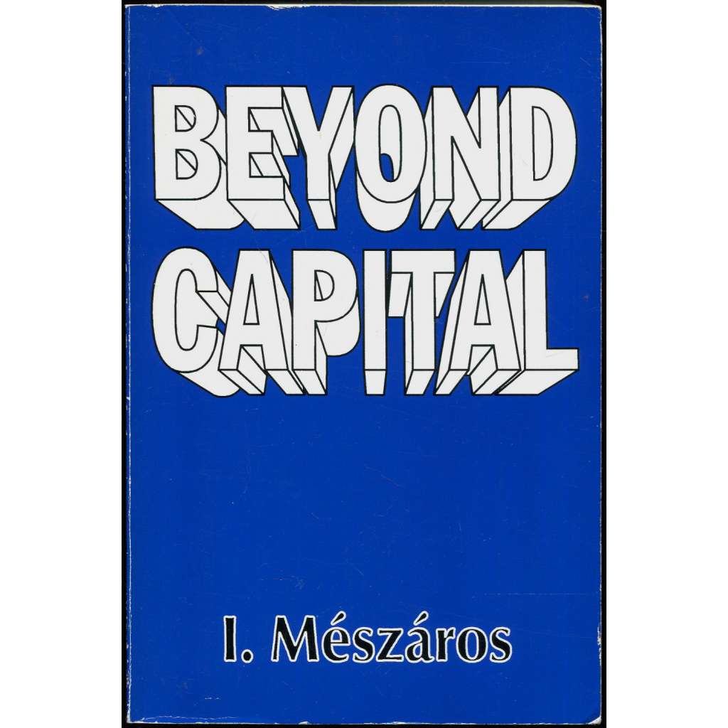 Beyond Capital: Towards a Theory of Transition [kapitalismus; socialismus; kapitál; politická ekonomie; filosofie; teorie]