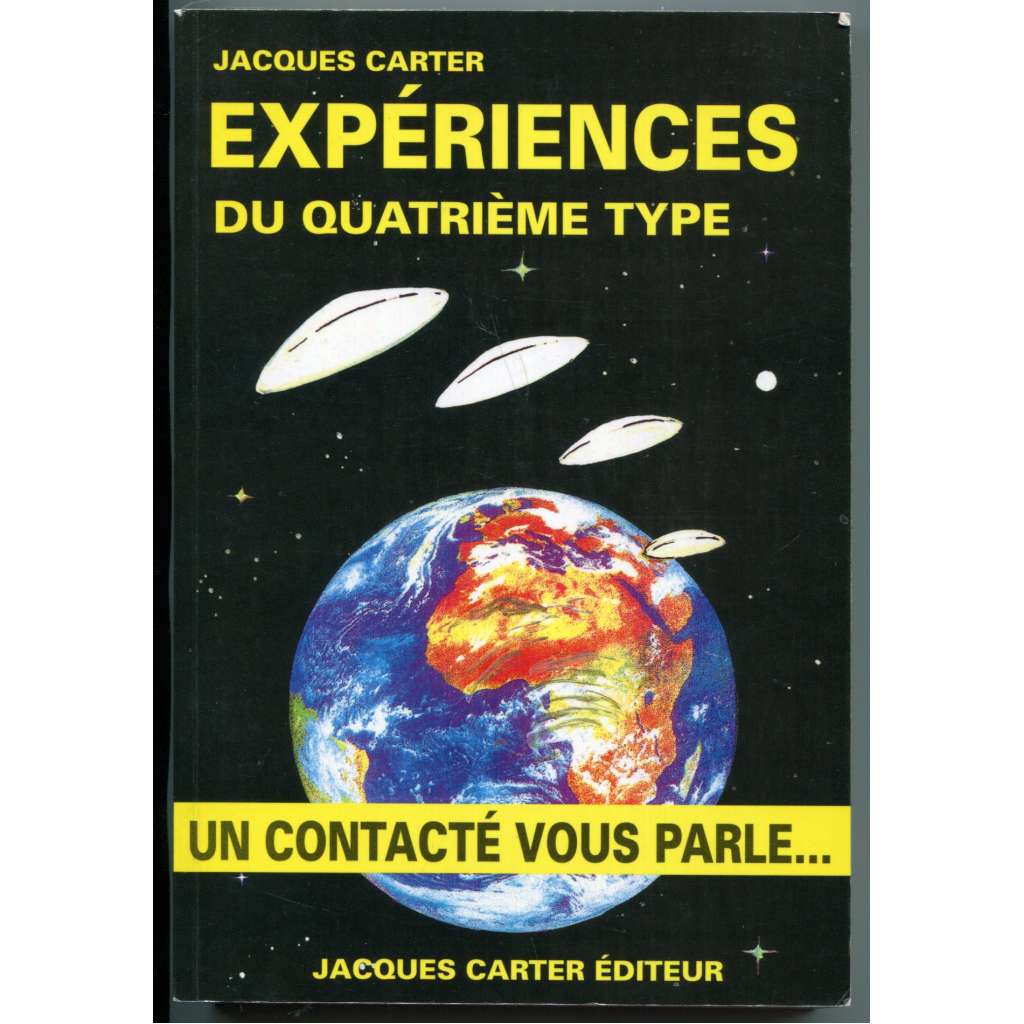 Expériences du quatrieme type. (Un contacté vous parle…) [hypnóza, kontakty z vesmíru, mimozemšťané, paranormální jevy]