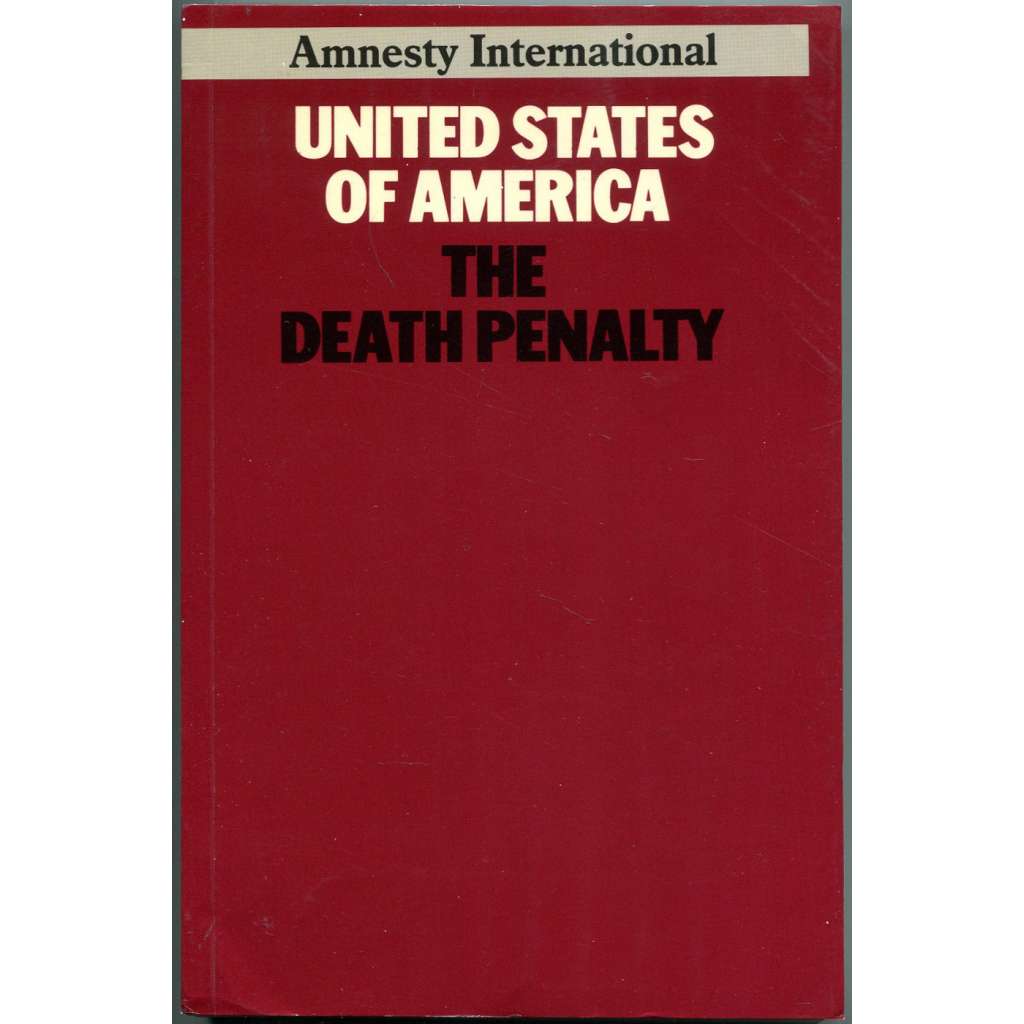 United States of America: The Death Penalty [Amnesty International; trest smrti; USA; Spojené státy; právo; zpráva]